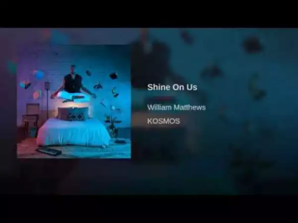 William Matthews - Shine On Us